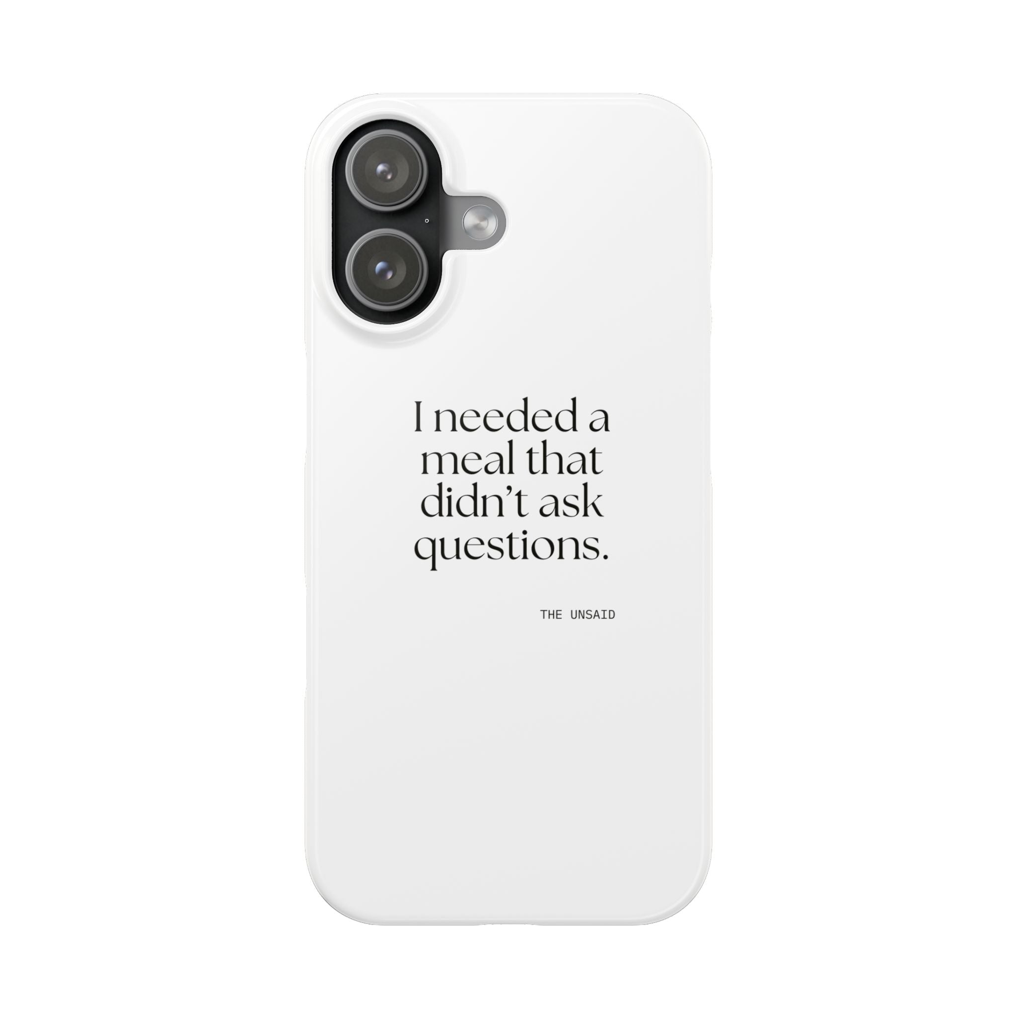I needed a meal that didn’t ask questions - Phone Case - Dry Humor