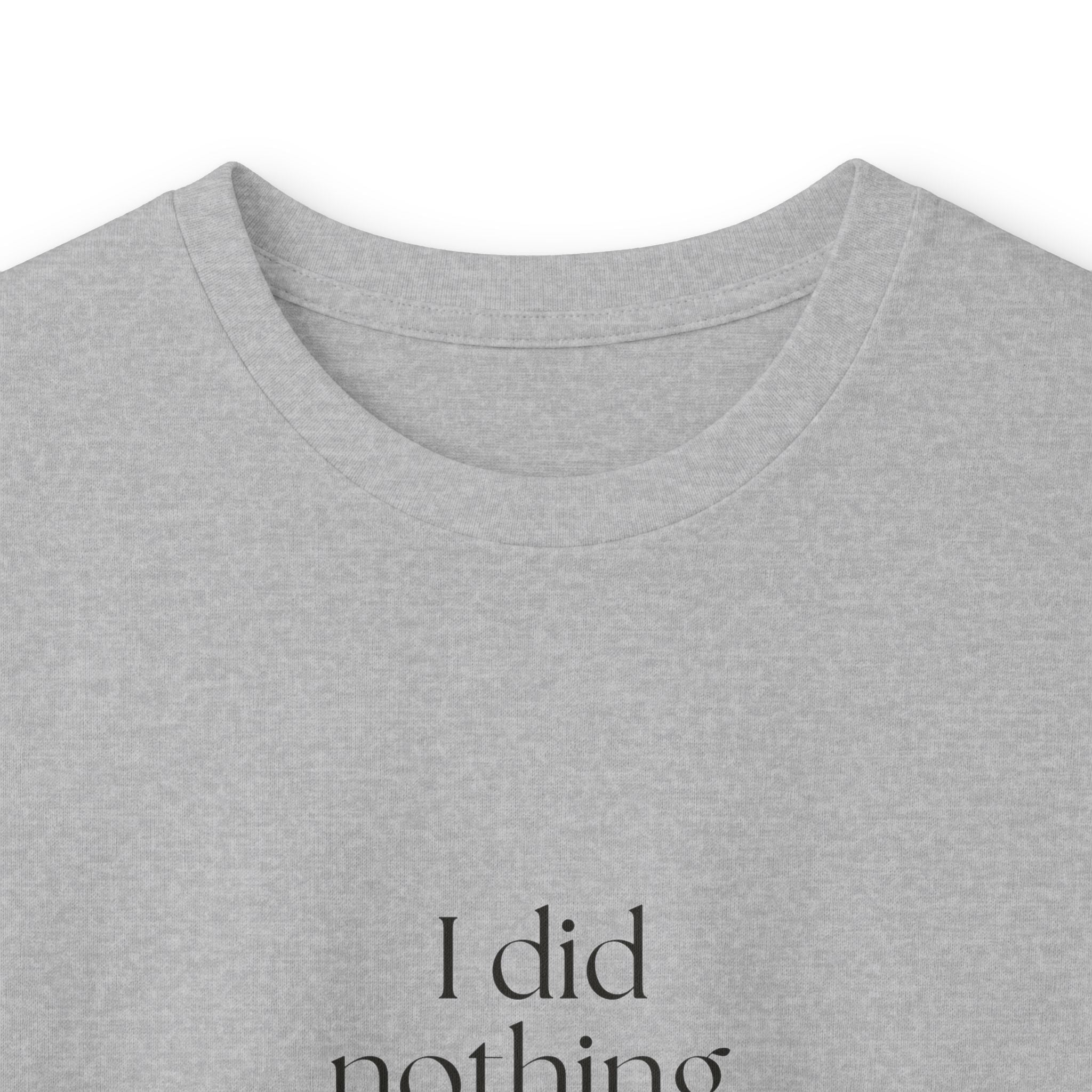 I did nothing. It took everything - Long Sleeve Shirt - For Tired Days