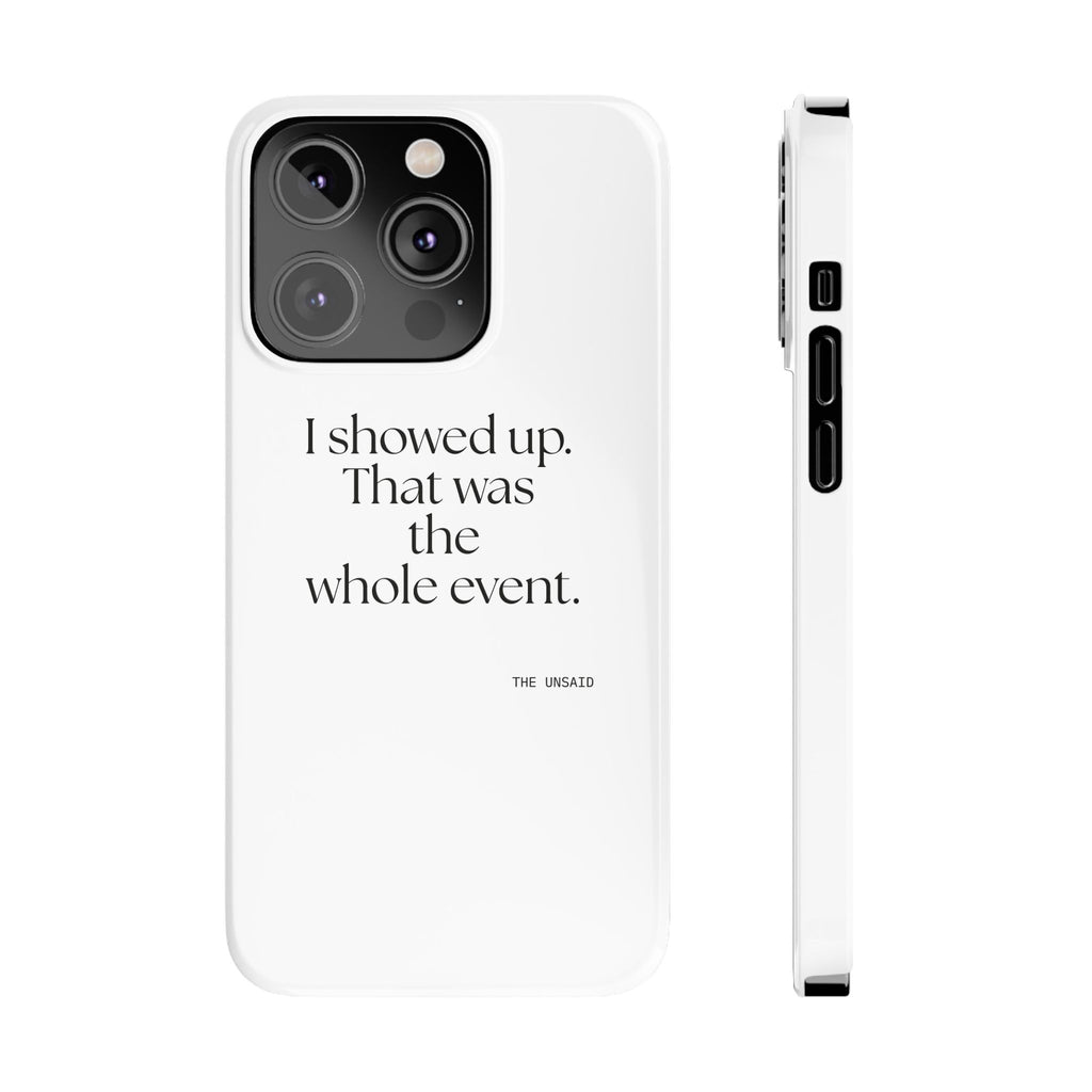 I showed up. That was the whole event - Phone Case - For Introverts