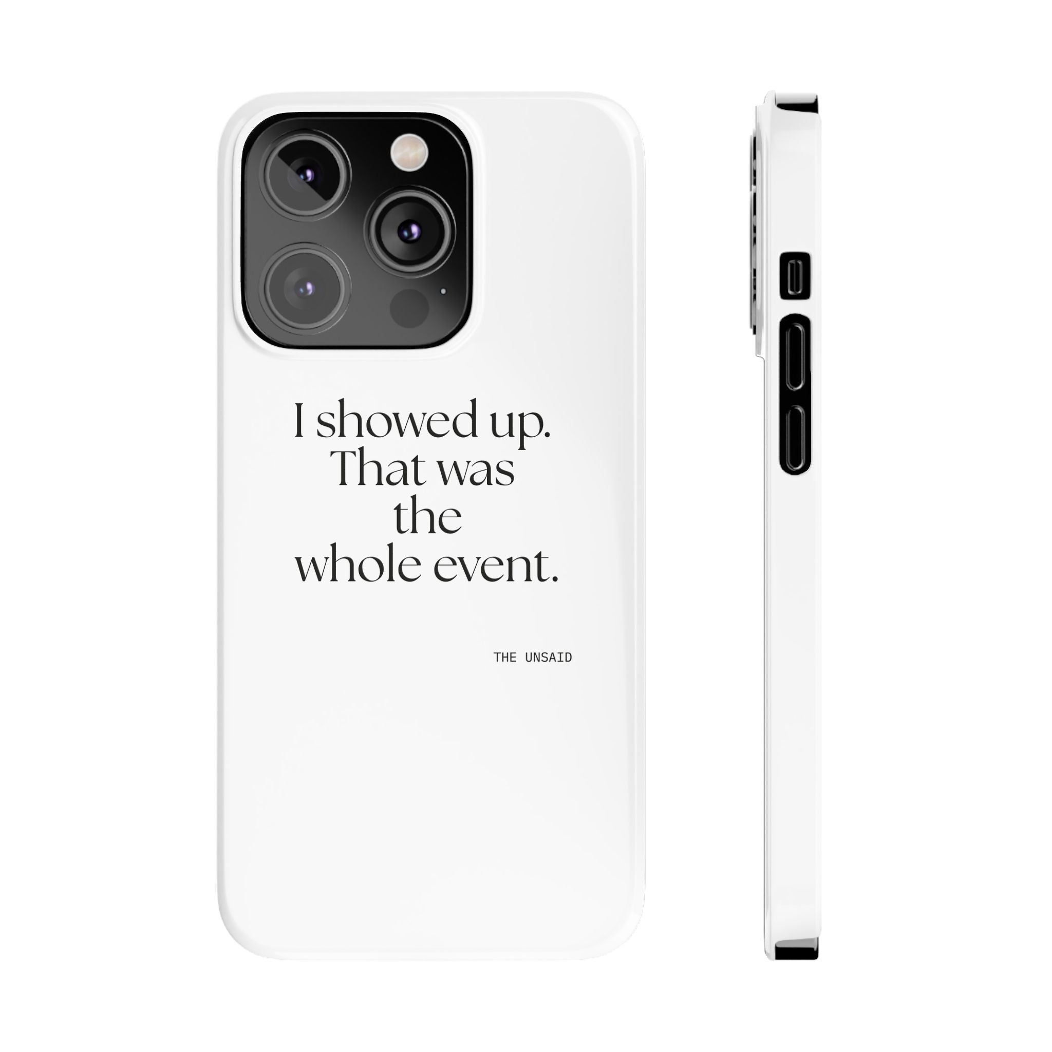 I showed up. That was the whole event - Phone Case - For Introverts
