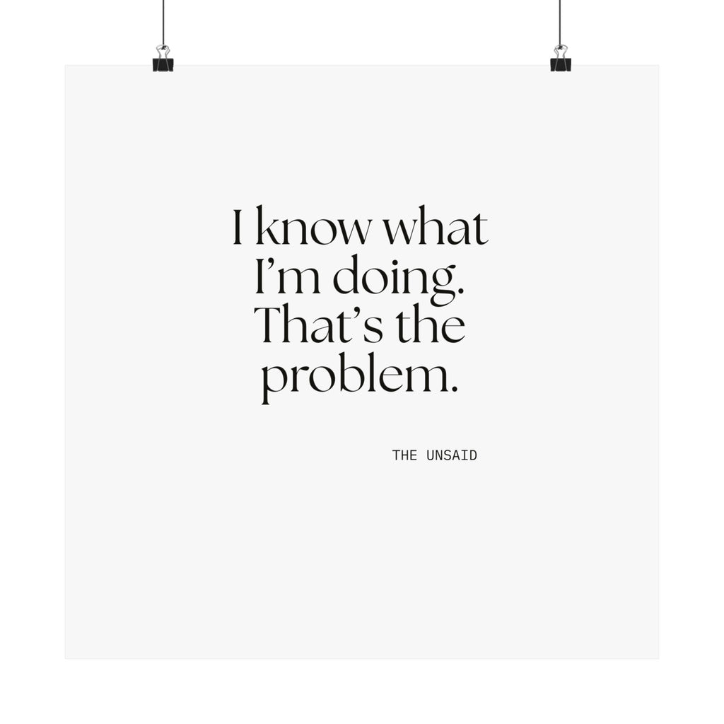 I know what I’m doing. That’s the problem - Poster - Dry Humor