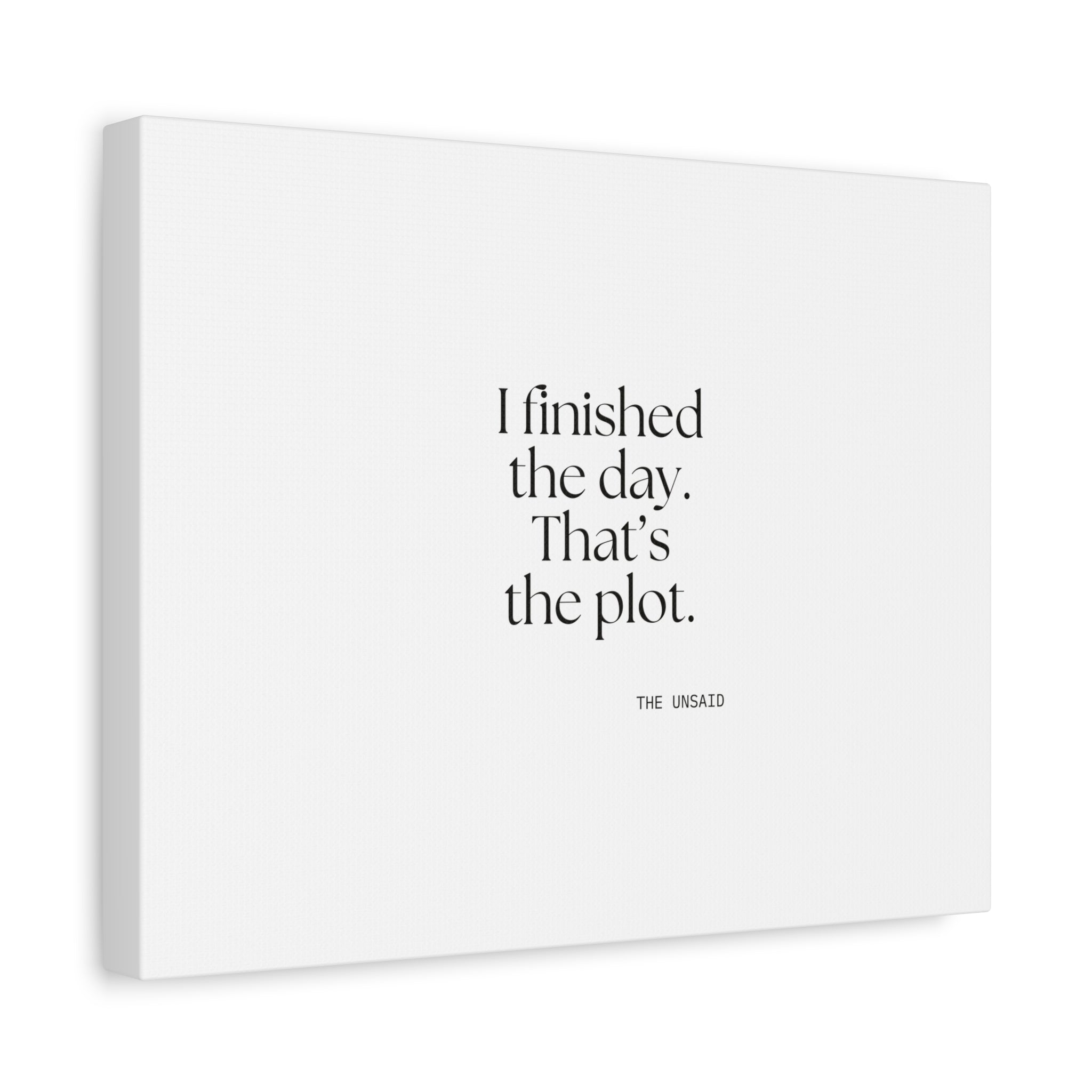 I finished the day. That’s the plot - Canvas Print - For Tired Days
