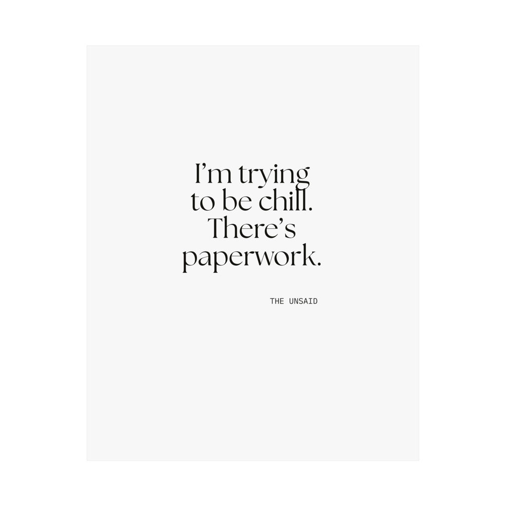 I’m trying to be chill. There’s paperwork - Poster - Dry Humor