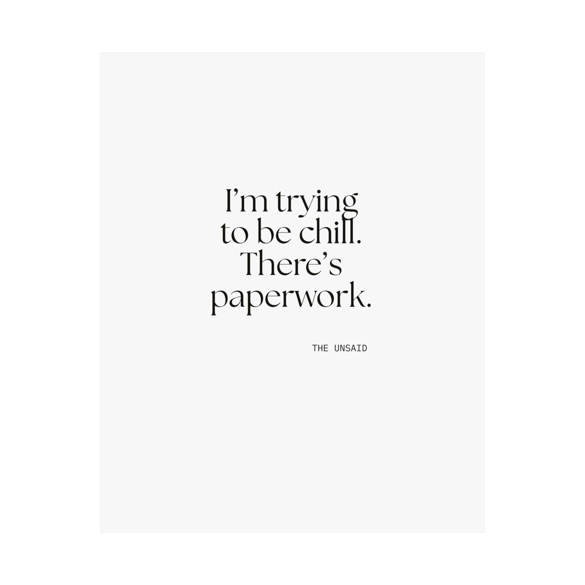 I’m trying to be chill. There’s paperwork - Poster - Dry Humor