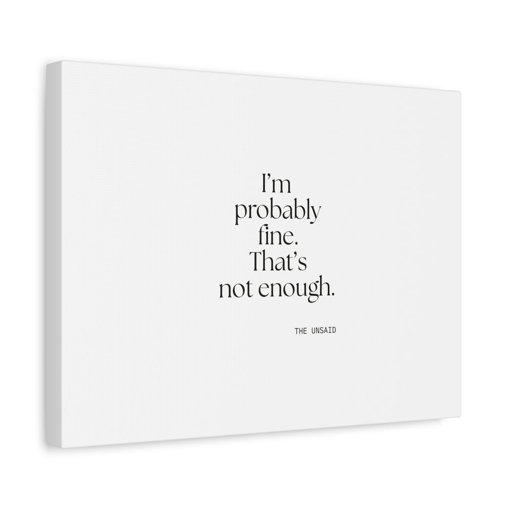 I’m probably fine. That’s not enough - Canvas Print - For Overthinkers