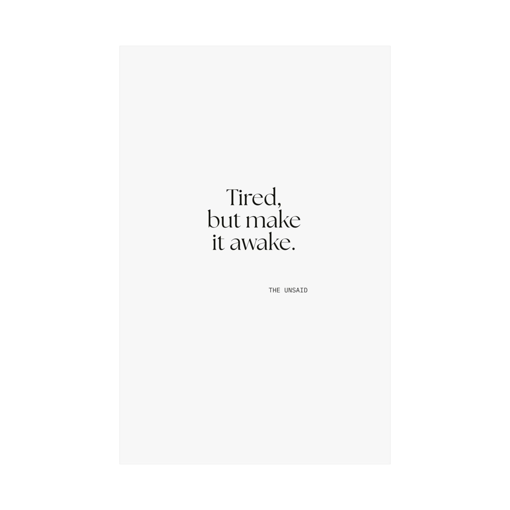 Tired, but make it awake - Poster - For Overthinkers