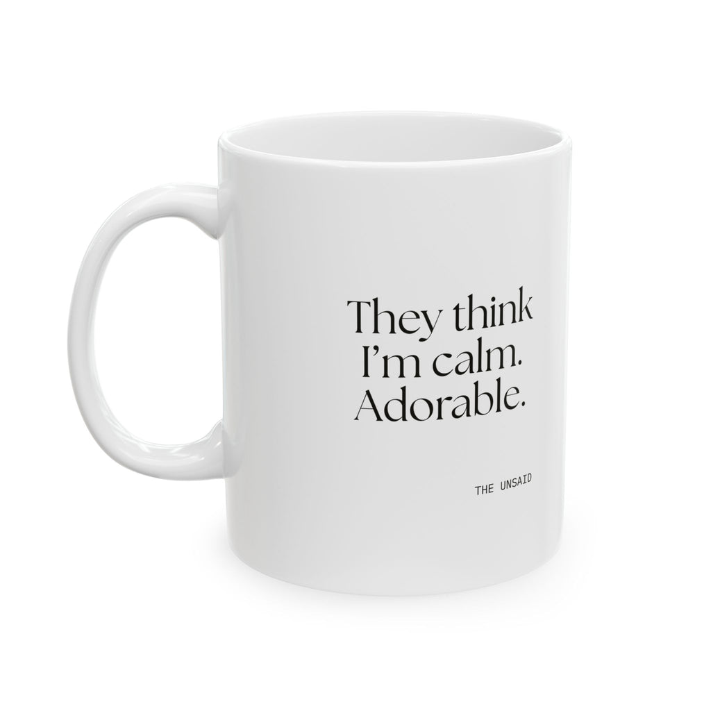 They think I’m calm. Adorable - Coffee Mug - Dry Humor