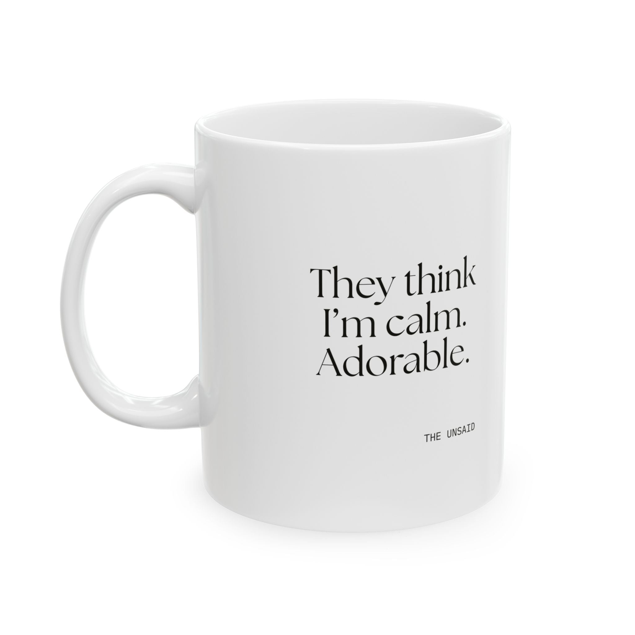 They think I’m calm. Adorable - Coffee Mug - Dry Humor