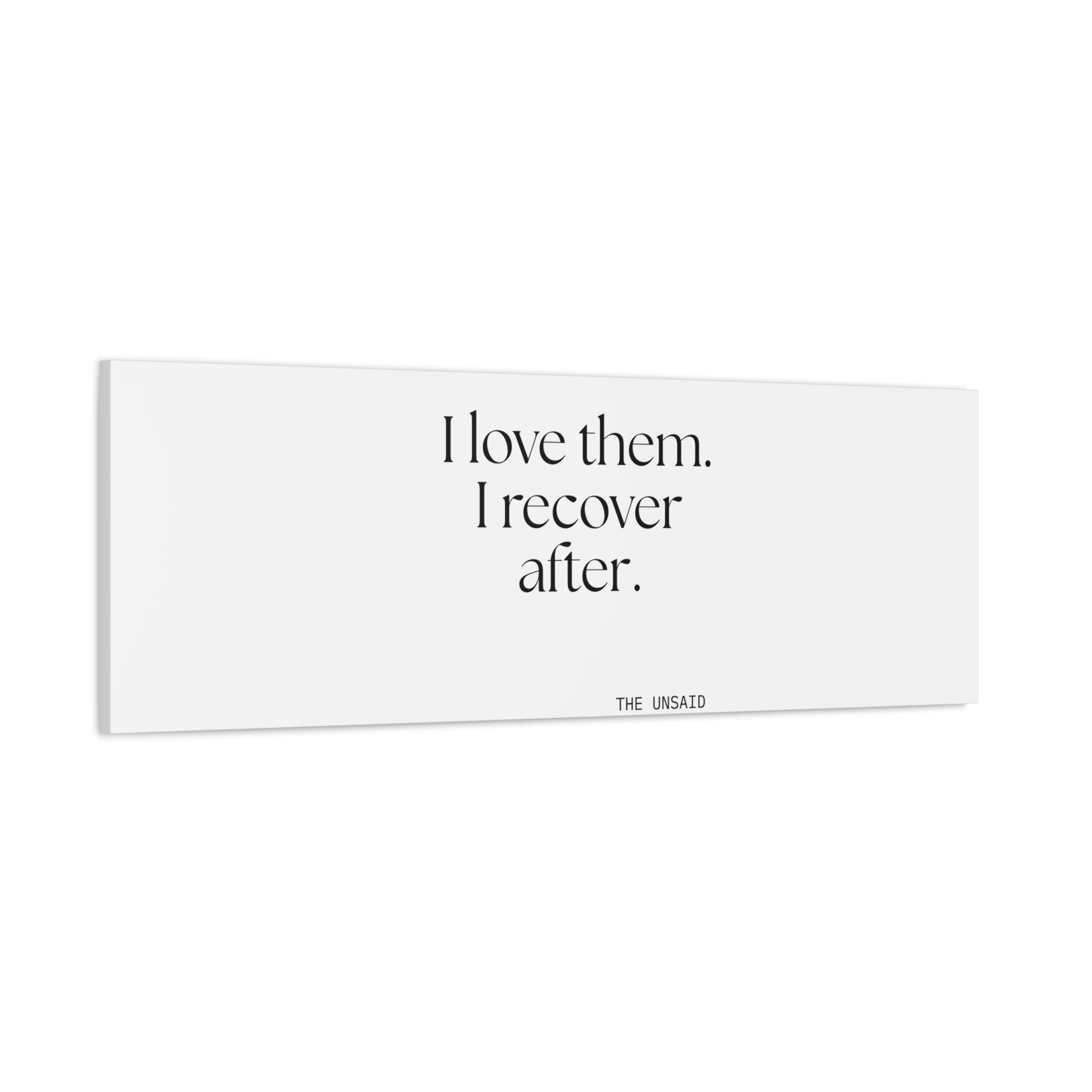I love them. I recover after - Canvas Print - For Someone Who Stays