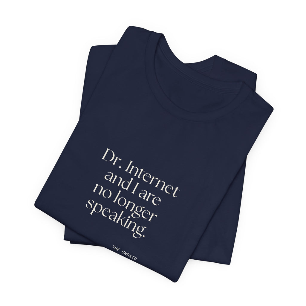Dr. Internet and I are no longer speaking - Shirt - For Overthinkers