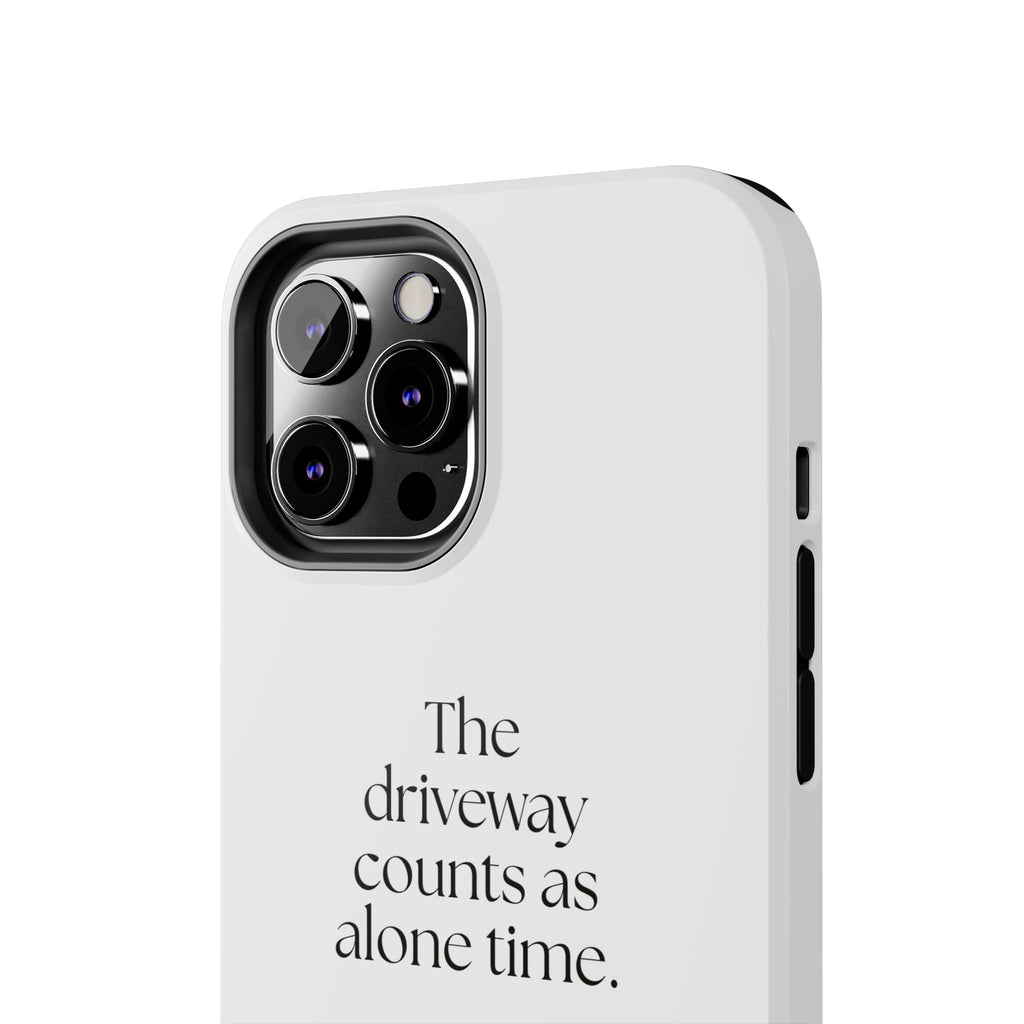 The driveway counts as alone time - Tough Phone Case - For Quiet Minds