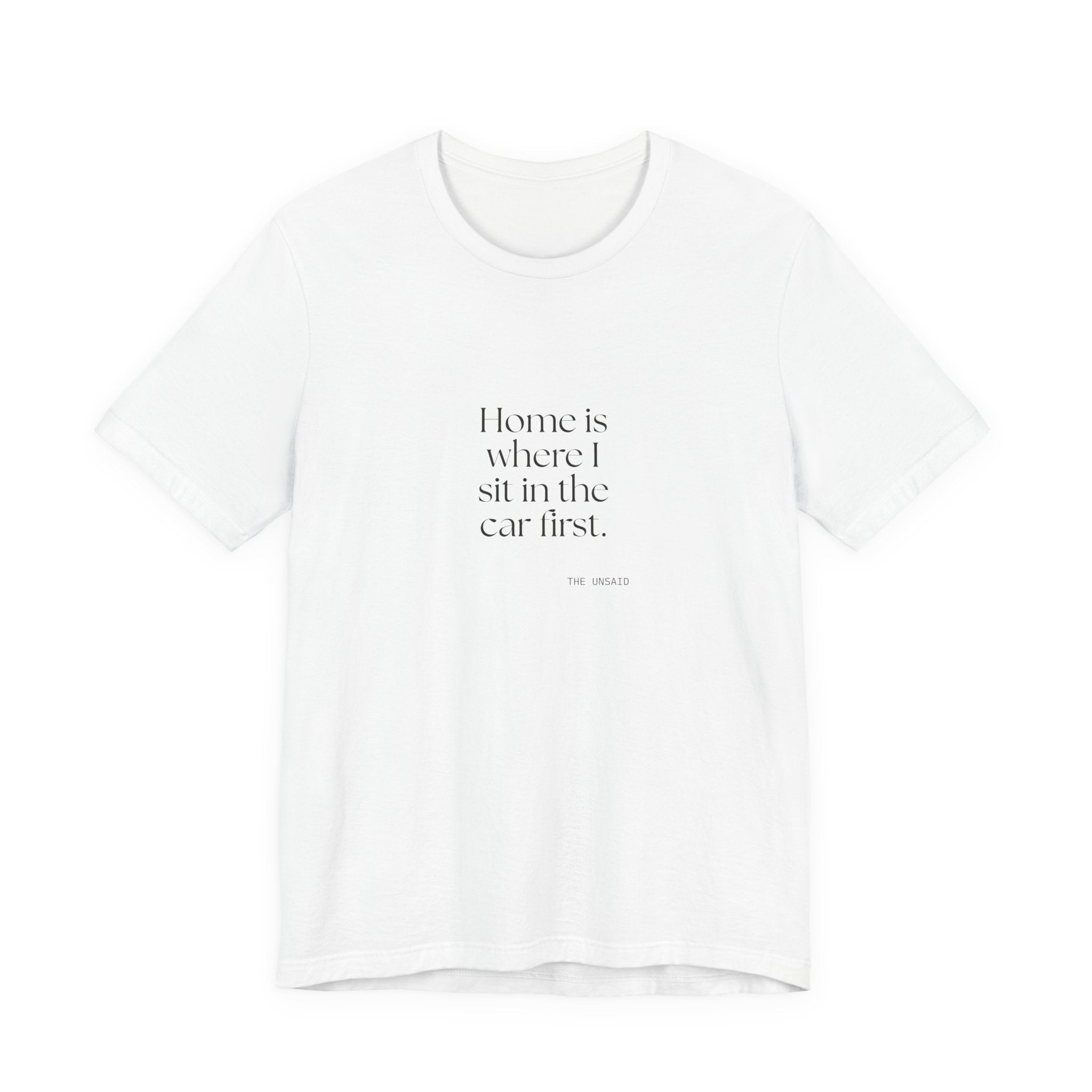 Home is where I sit in the car first - Shirt - For Quiet Minds