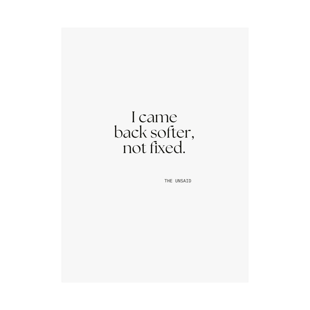 I came back softer, not fixed - Poster - Dry Humor