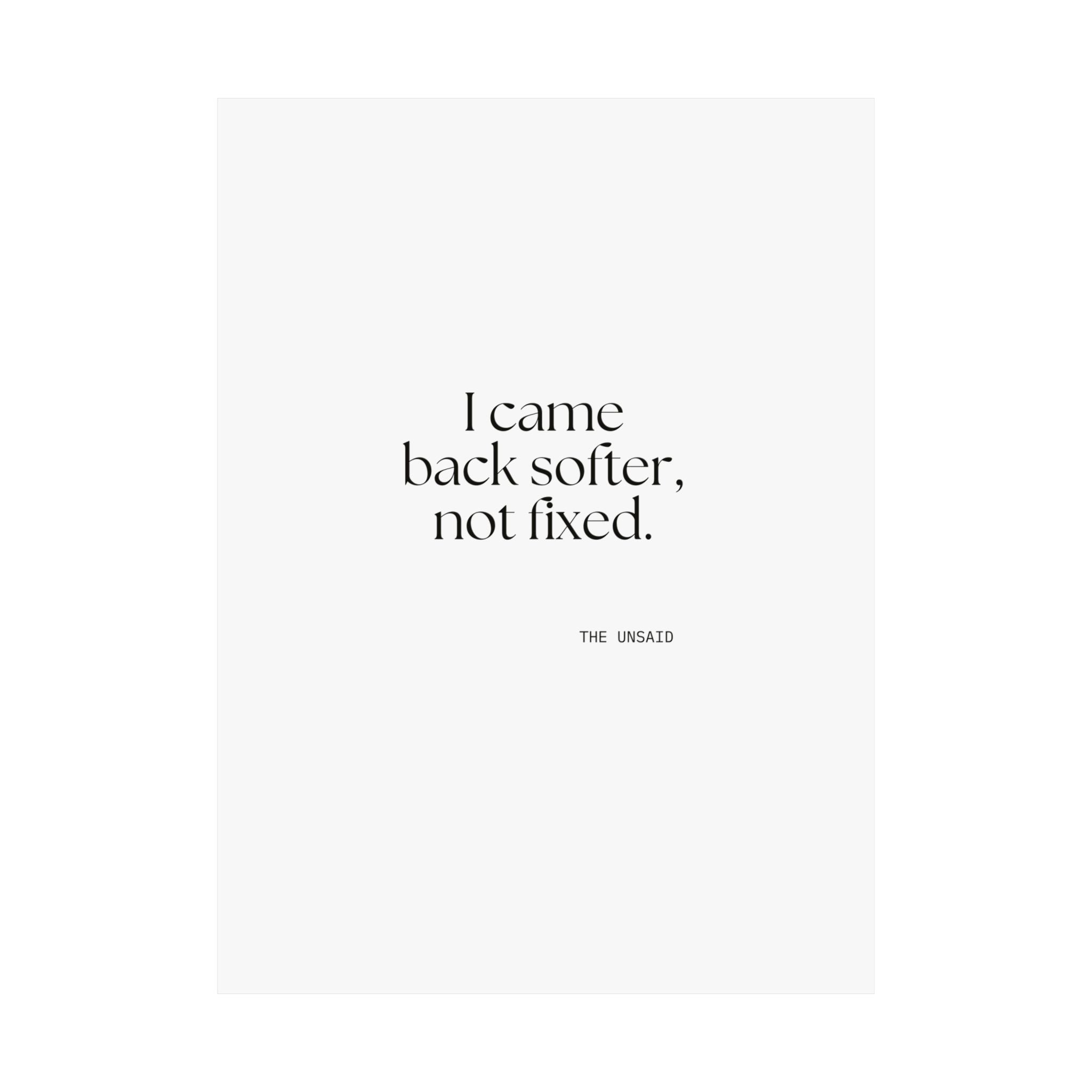 I came back softer, not fixed - Poster - Dry Humor