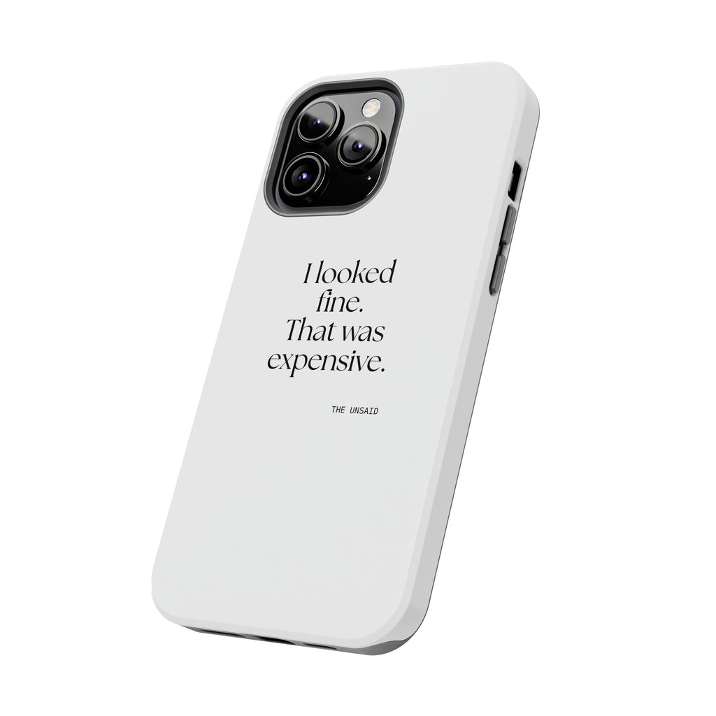 I looked fine. That was expensive - Tough Phone Case - For Tired Days
