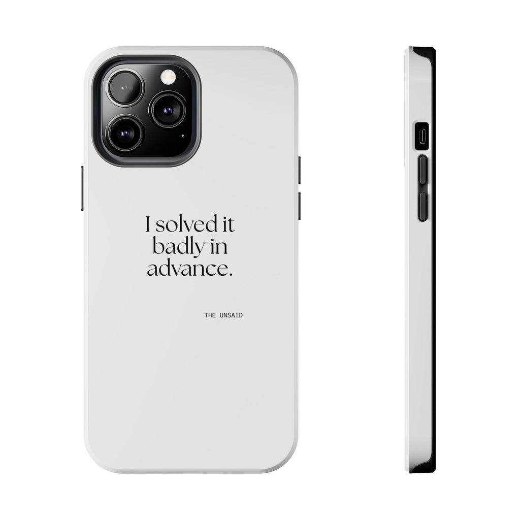 I solved it badly in advance - Tough Phone Case - For Overthinkers