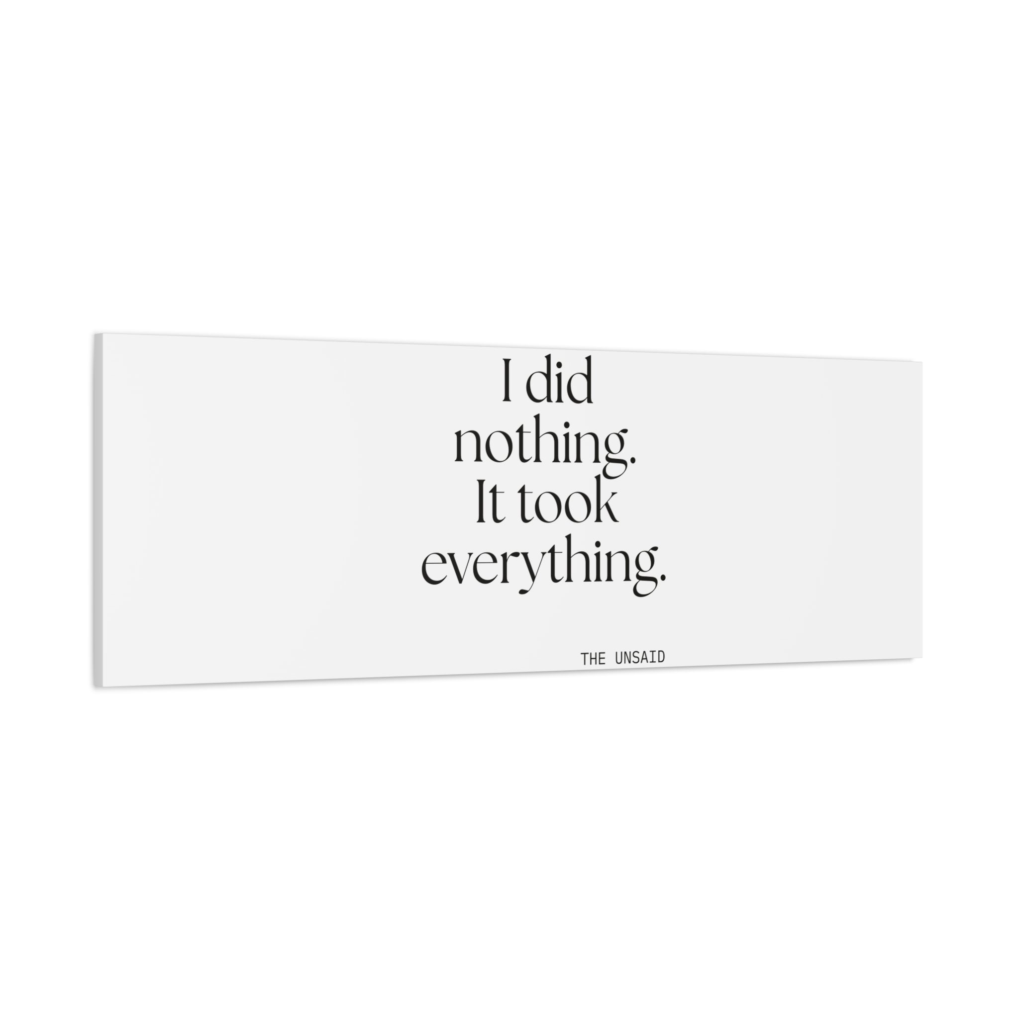 I did nothing. It took everything - Canvas Print - For Tired Days