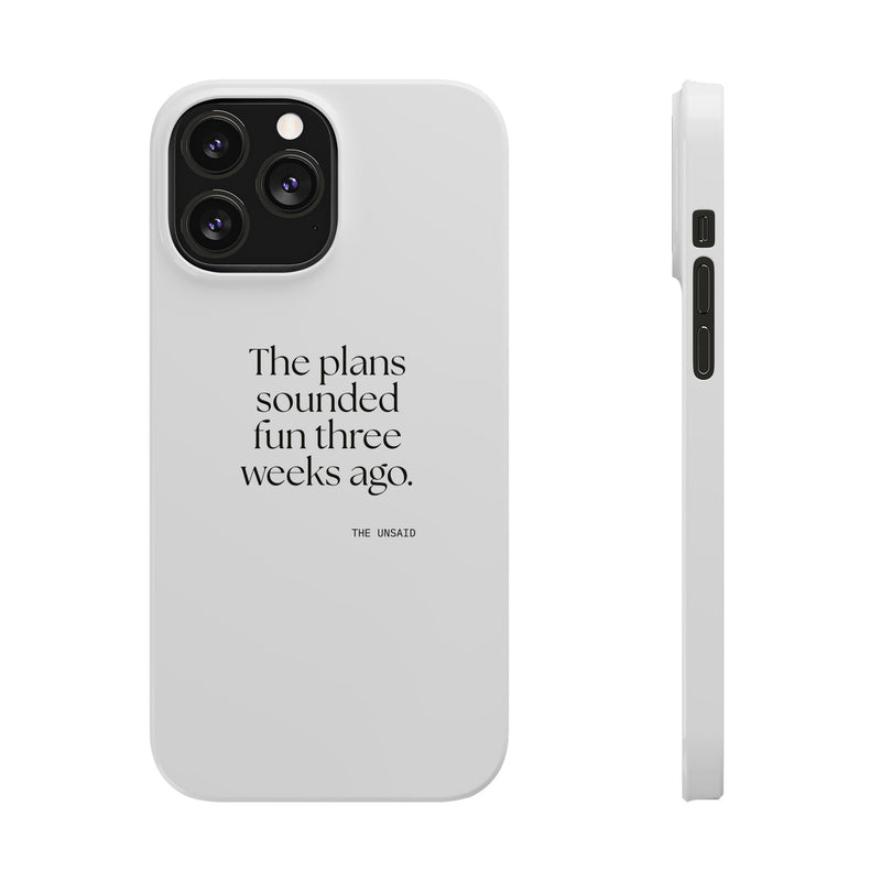 Phone Case — The plans sounded fun three weeks ago.