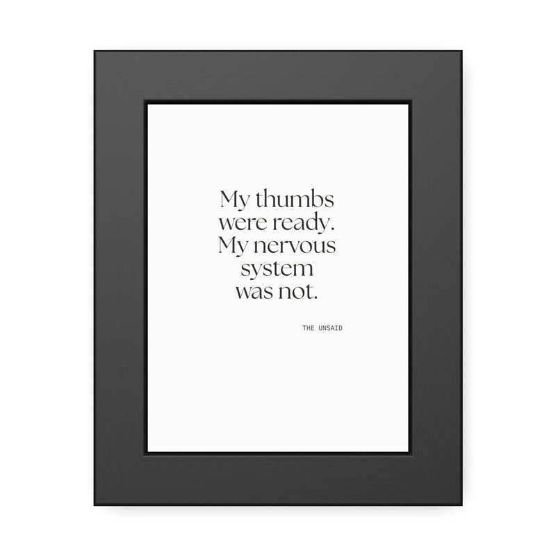 Framed Print — My thumbs were ready. My nervous system was not.