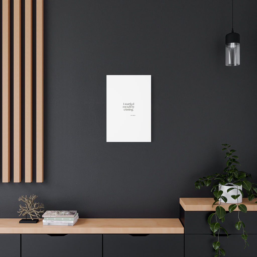 I startled myself by existing - Canvas Print - For Quiet Minds