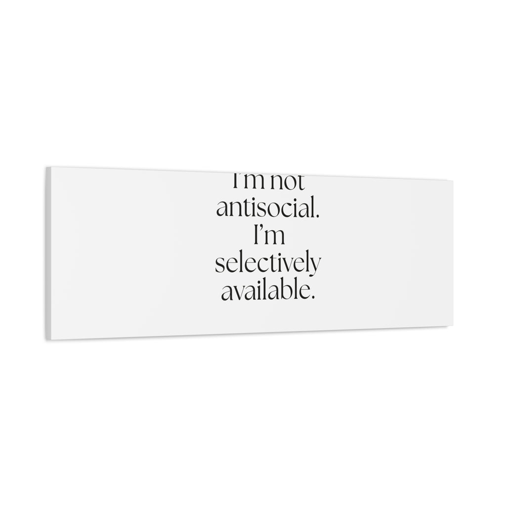 I’m not antisocial. I’m selectively available - Canvas Print - For Introverts
