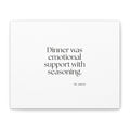 Dinner was emotional support with seasoning - Canvas Print - Dry Humor