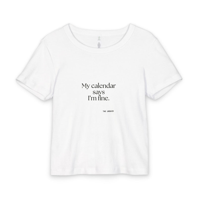 Baby Tee — My calendar says I’m fine.