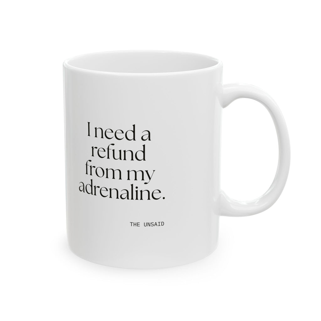 I need a refund from my adrenaline - Coffee Mug - For Quiet Minds