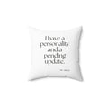 I have a personality and a pending update - Throw Pillow - Dry Humor