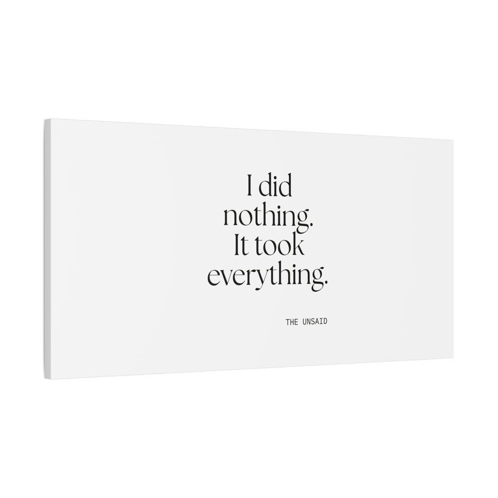 I did nothing. It took everything - Canvas Print - For Tired Days