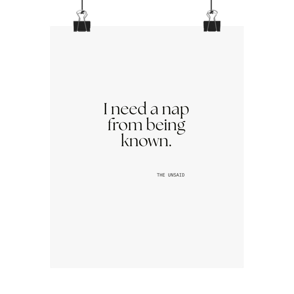 I need a nap from being known - Poster - For Someone Who Stays