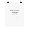 I need a nap from being known - Poster - For Someone Who Stays