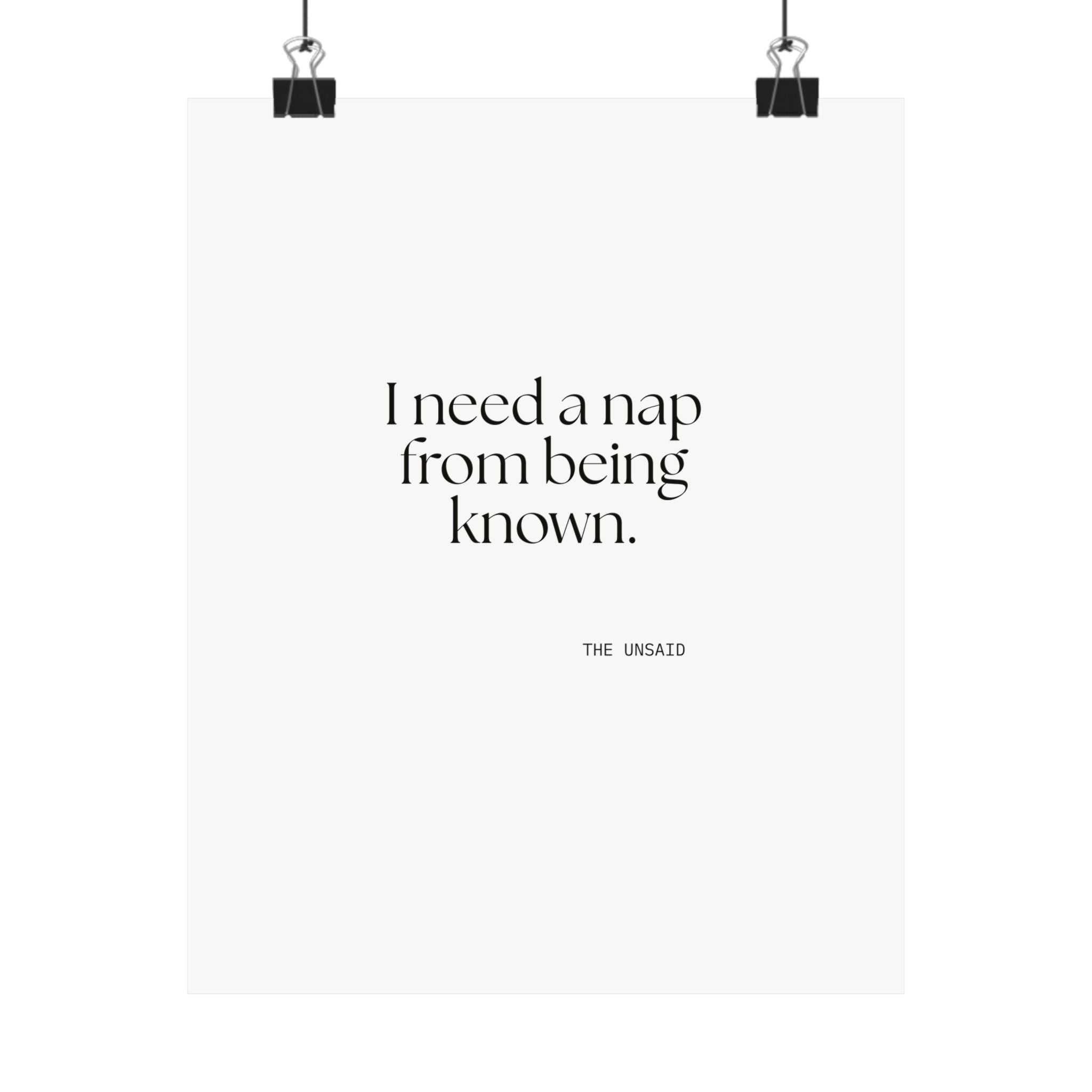 I need a nap from being known - Poster - For Someone Who Stays