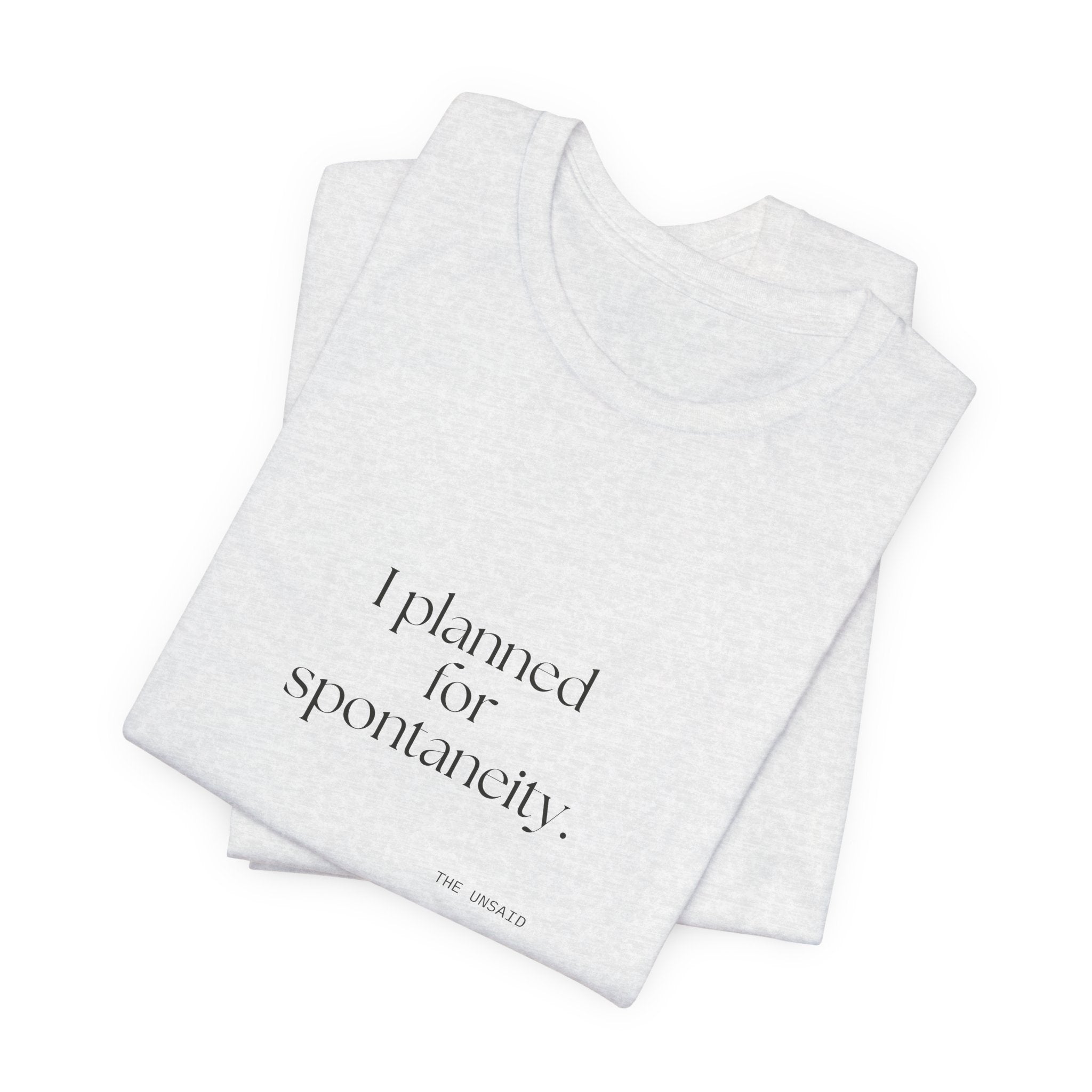 I planned for spontaneity - Shirt - Dry Humor