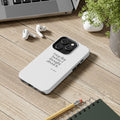 I was fine before I thought about it - Tough Phone Case - For Overthinkers
