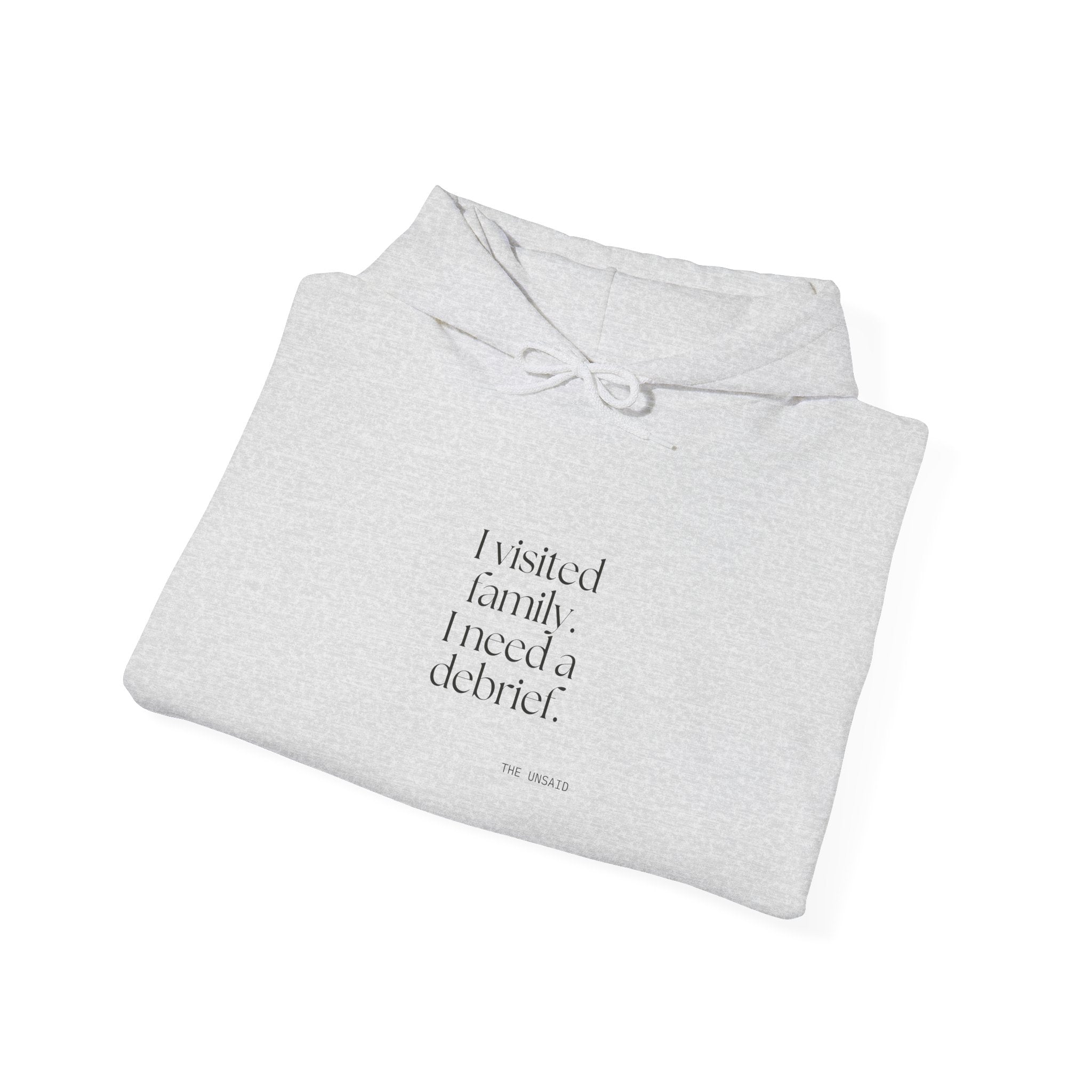 I visited family. I need a debrief - Hoodie - For Someone Who Stays