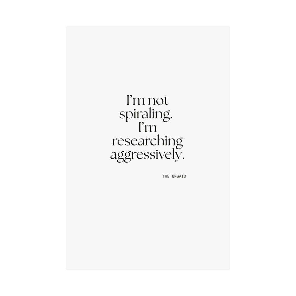 I’m not spiraling. I’m researching aggressively - Poster - For Overthinkers