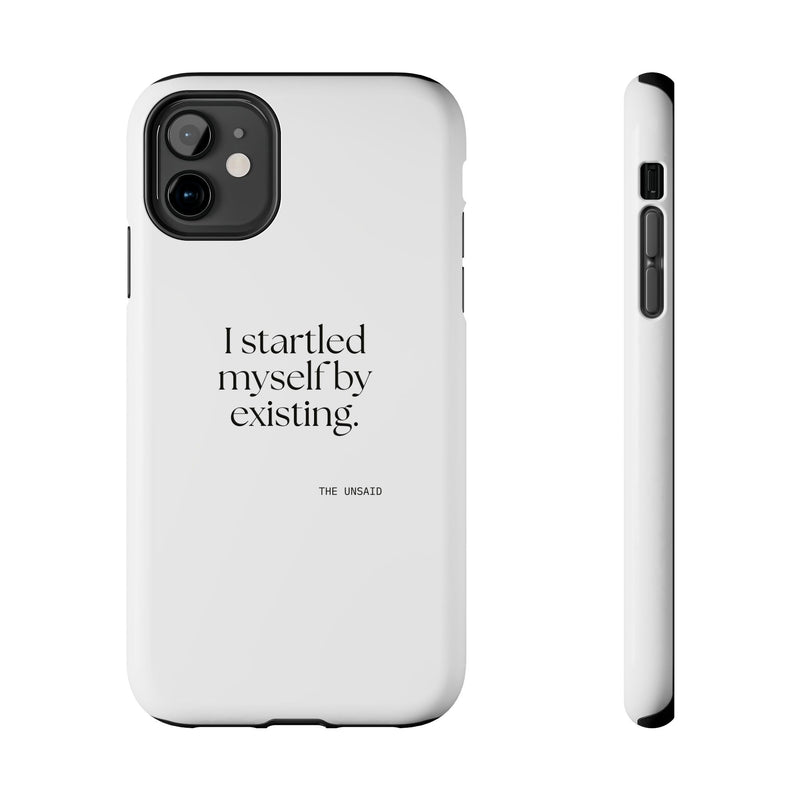 Tough Phone Case — I startled myself by existing.