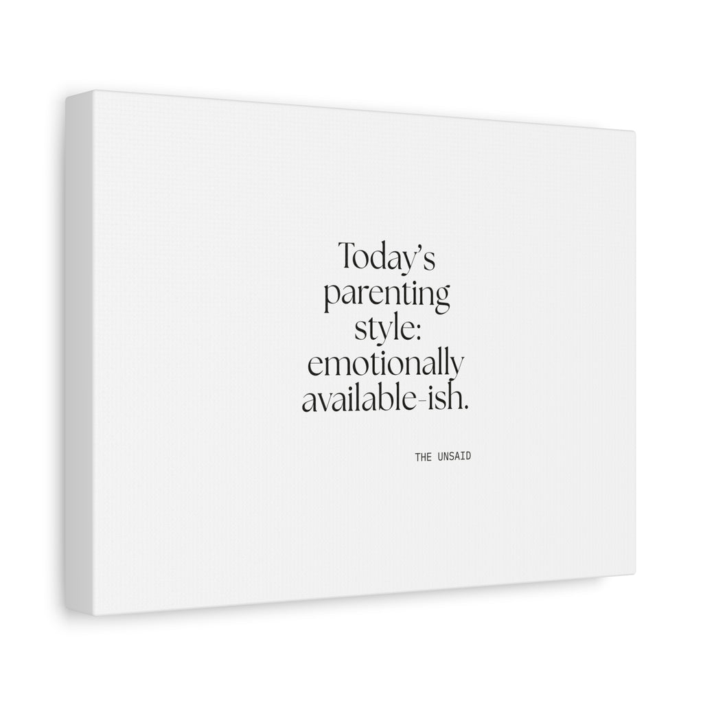 Today’s parenting style: emotionally available-ish - Canvas Print - Dry Humor