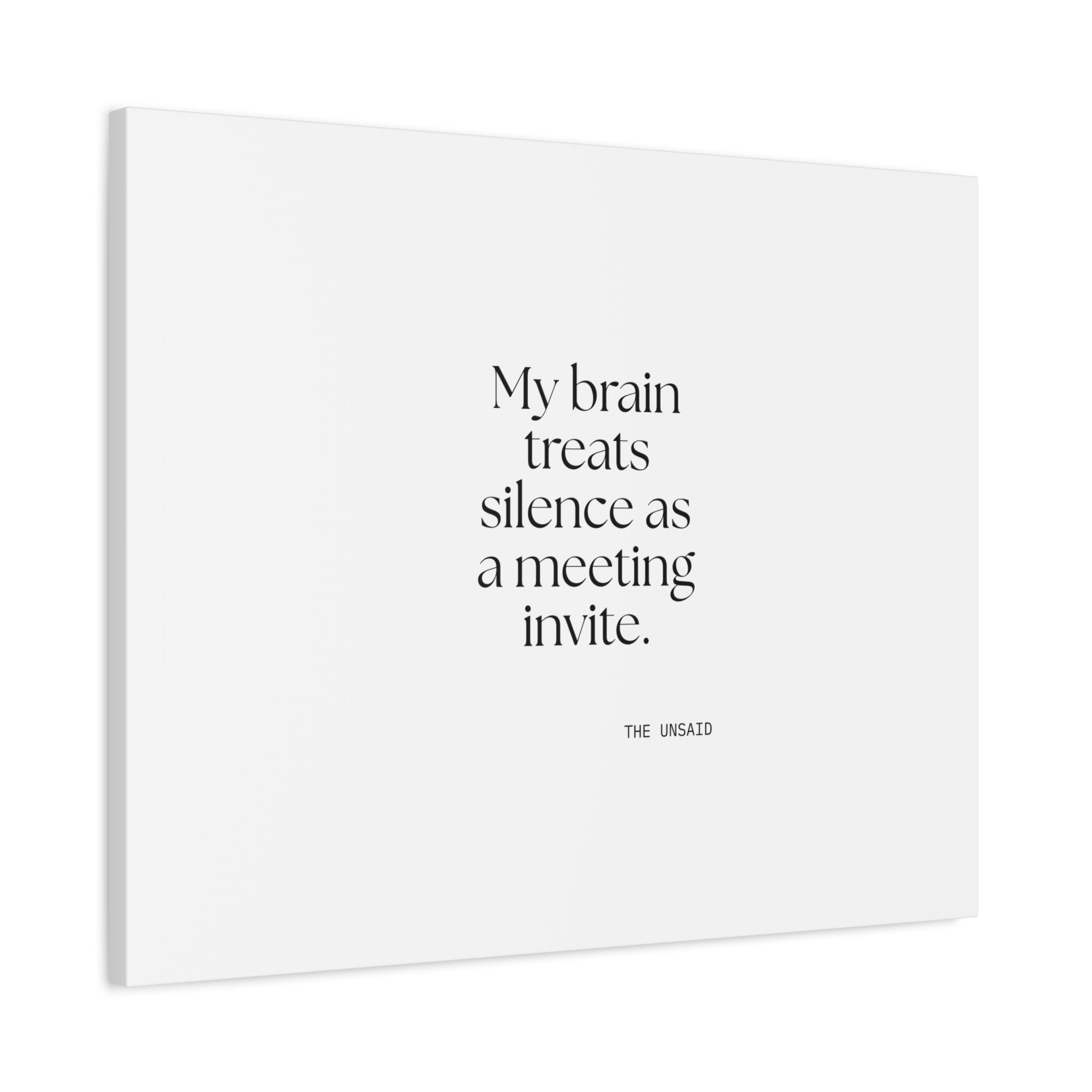 My brain treats silence as a meeting invite - Canvas Print - For Overthinkers
