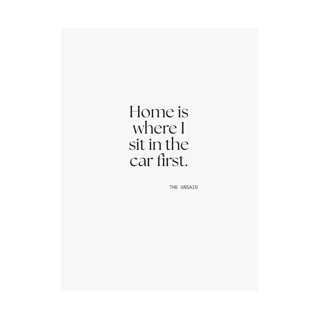 Home is where I sit in the car first - Poster - For Quiet Minds