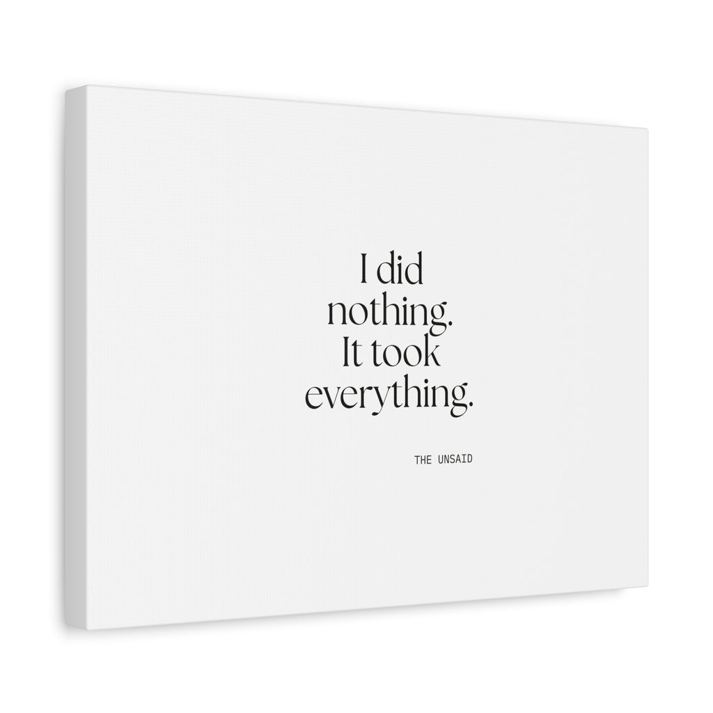 I did nothing. It took everything - Canvas Print - For Tired Days
