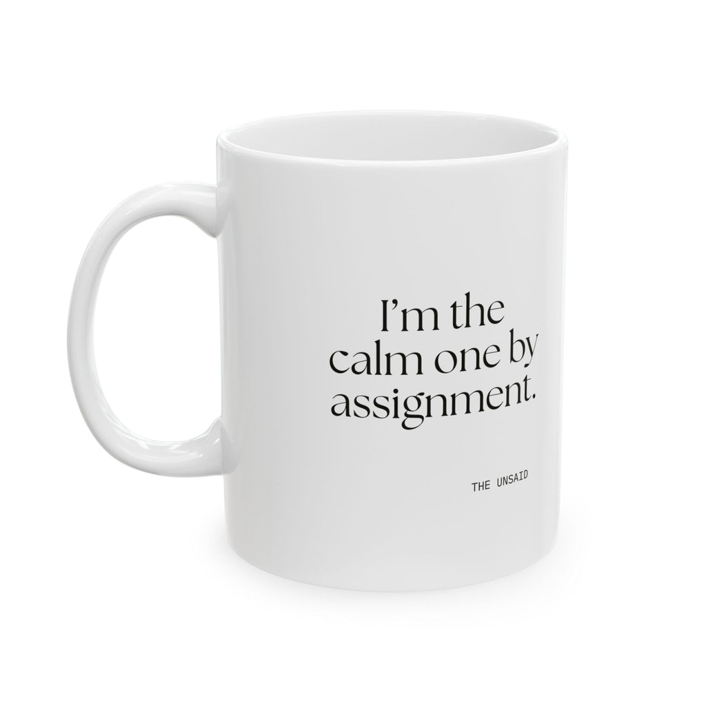 I’m the calm one by assignment - Coffee Mug - For Someone Who Stays