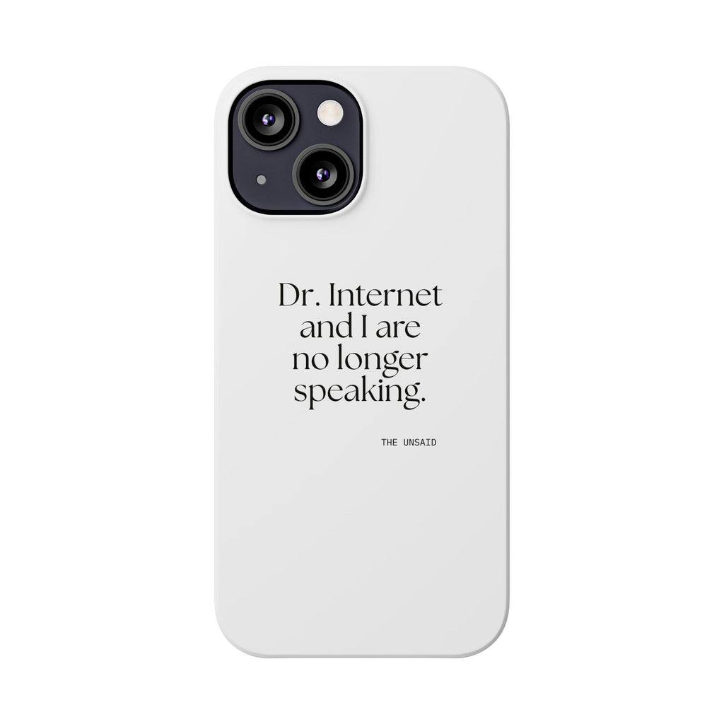 Dr. Internet and I are no longer speaking - Phone Case - For Overthinkers