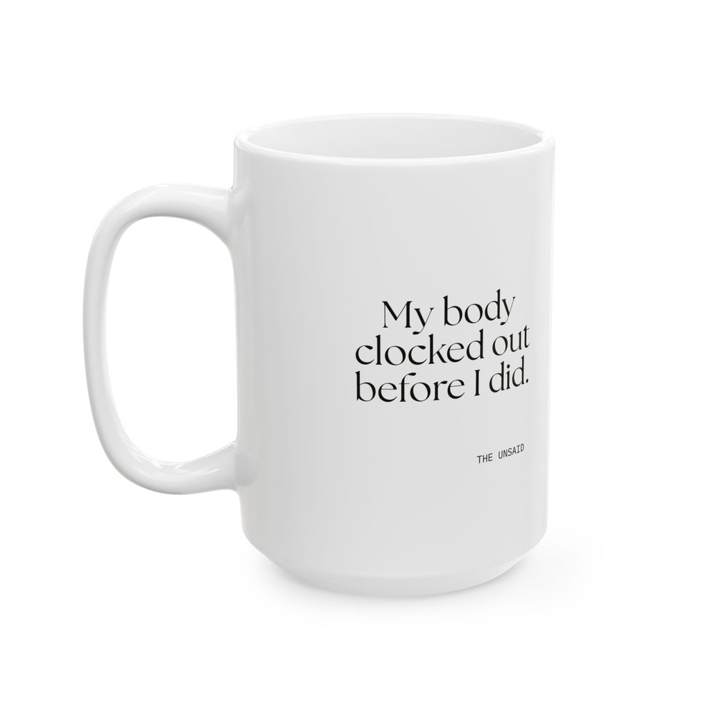 My body clocked out before I did - Coffee Mug - For Tired Days