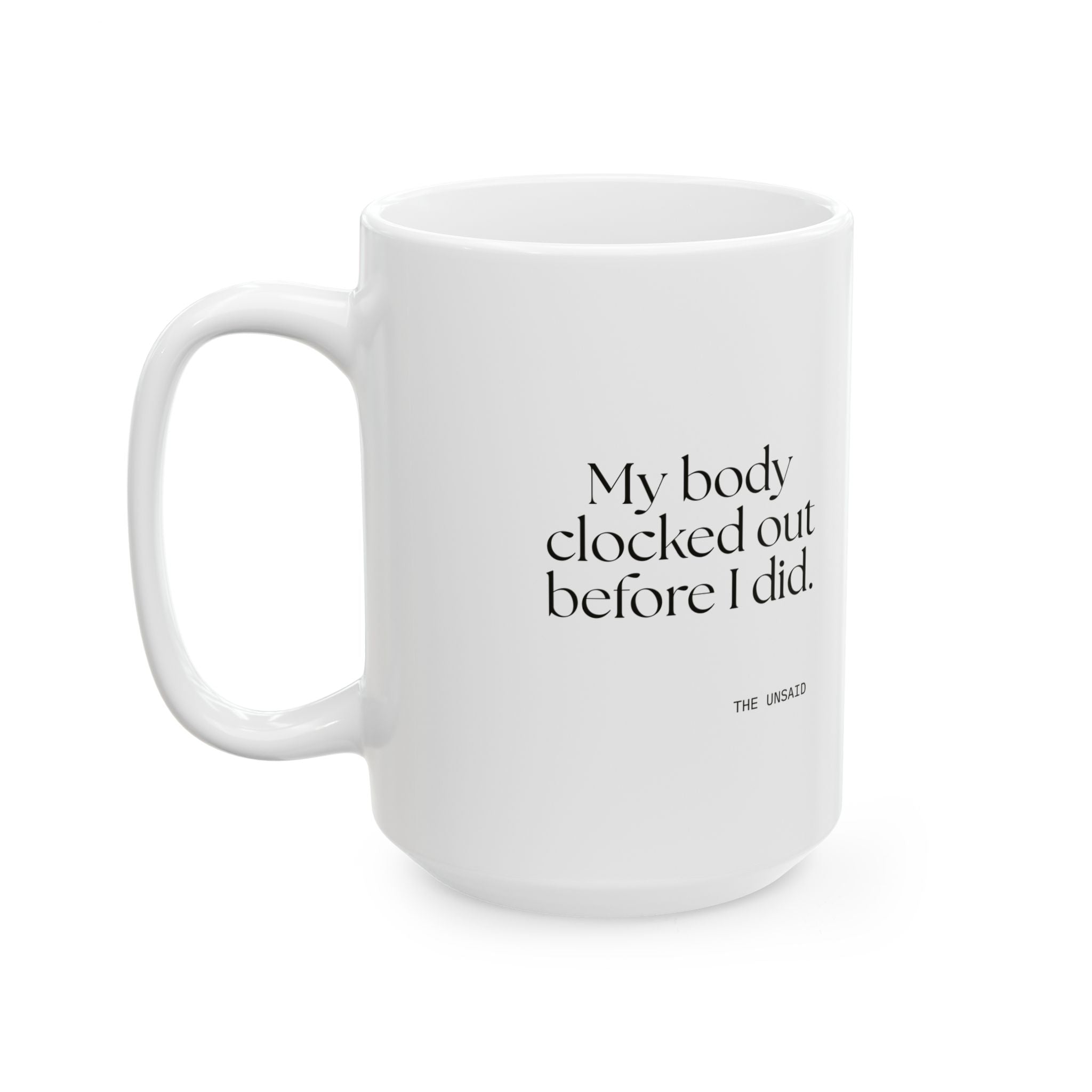 My body clocked out before I did - Coffee Mug - For Tired Days