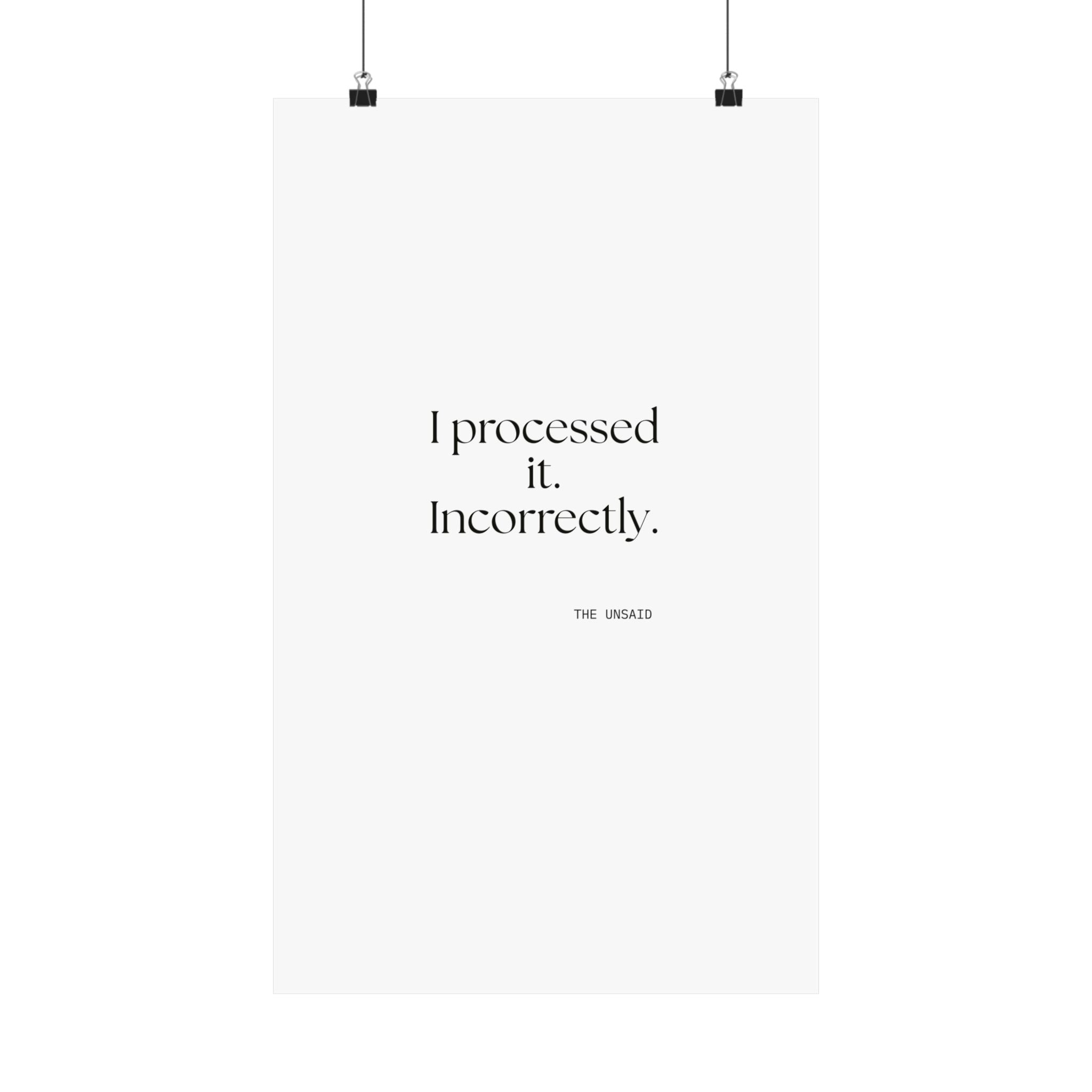 I processed it. Incorrectly - Poster - Dry Humor