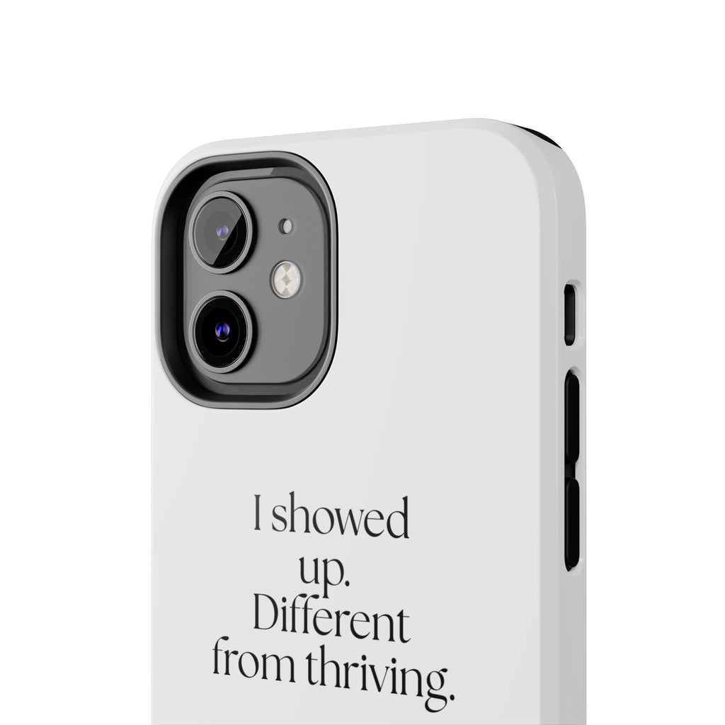 I showed up. Different from thriving - Tough Phone Case - Dry Humor