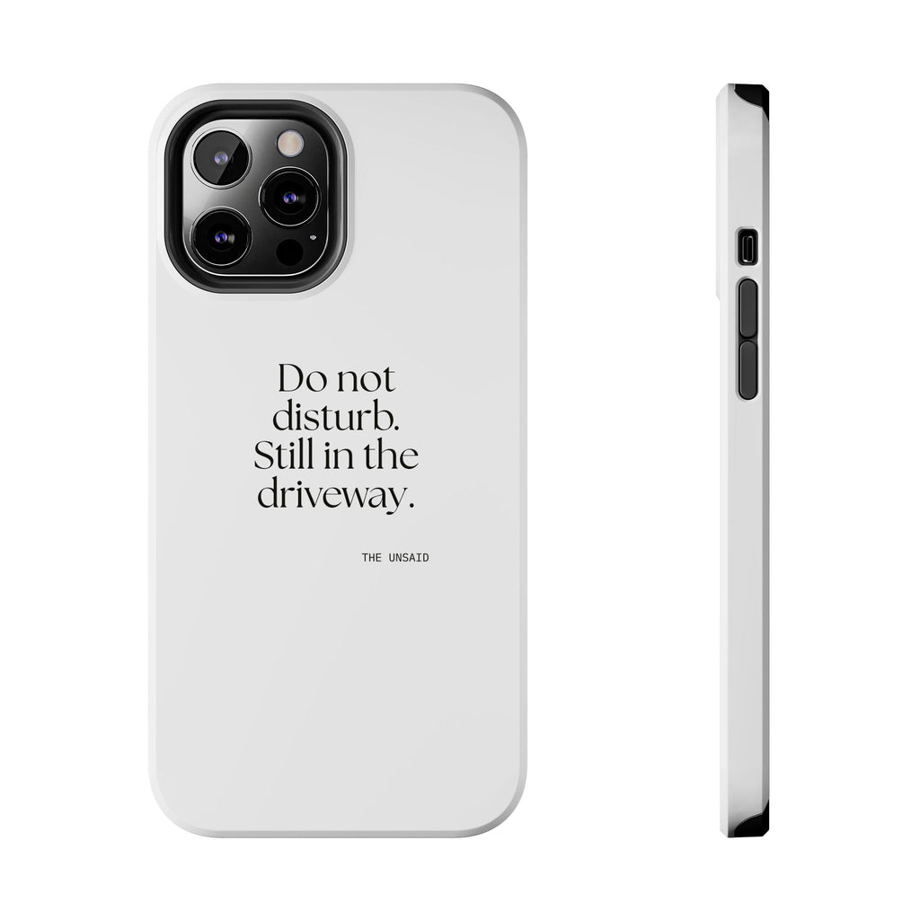 Do not disturb. Still in the driveway - Tough Phone Case - For Quiet Minds