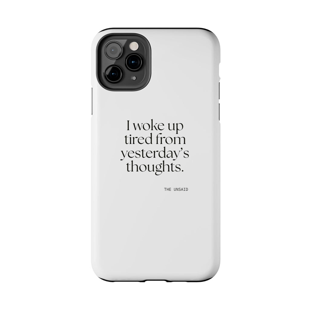 I woke up tired from yesterday’s thoughts - Tough Phone Case - For Tired Days